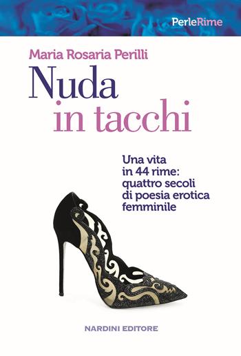 Nuda in tacchi. Una vita in 44 rime: quattro secoli di poesia erotica femminile - Maria Rosaria Perilli - Libro Nardini 2021 | Libraccio.it