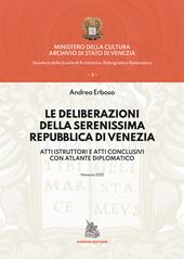 Le deliberazioni della Serenissima Repubblica di Venezia. Atti istruttori e atti conclusivi con atlante diplomatico