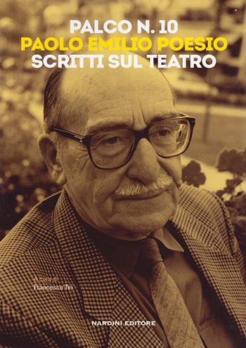 Palco n. 10. Paolo Emilio Poesio. Scritti sul teatro - Francesco Tei - Libro Nardini 2021 | Libraccio.it