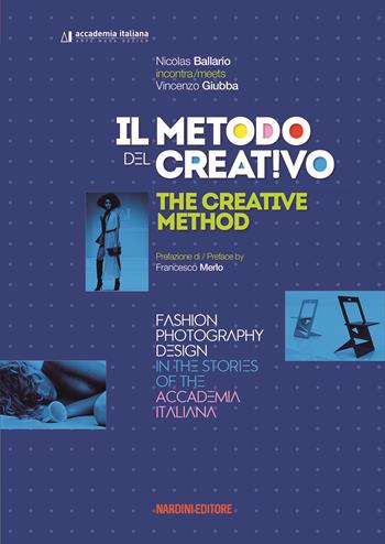 Il metodo del creativo. Moda, fotografia, design nelle storie dell'Accademia Italiana. Ediz. italiana e inglese - Nicolas Ballario - Libro Nardini 2018 | Libraccio.it