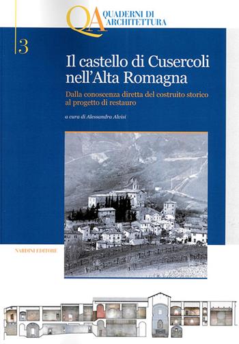 Il castello di Cusercoli nell'Alta Romagna. Dalla conoscenza diretta del costruito storico al progetto di restauro  - Libro Nardini 2016, Quaderni di architettura | Libraccio.it