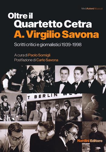 Oltre il Quartetto Cetra. A. Virgilio Savona. Scritti critici e giornalistici 1939-1998  - Libro Nardini 2022, MediAzioni Musicali | Libraccio.it