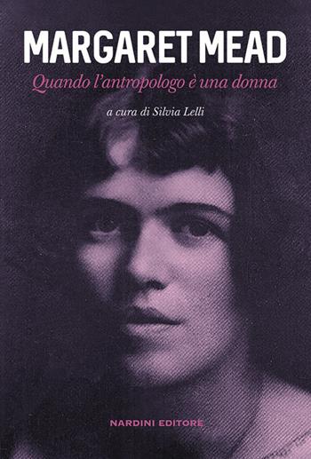 Margaret Mead. Quando l'antropologo è una donna - Silvia Lelli - Libro Nardini 2024 | Libraccio.it