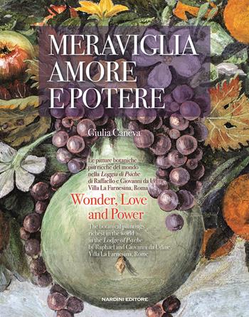 Meraviglia, amore e potere. Le pitture botaniche più ricche del mondo nella Loggia di Psiche di Raffaello e Giovanni da Udine. Villa La Farnesina, Roma. Ediz. italiana e inglese - Giulia Caneva - Libro Nardini 2022 | Libraccio.it