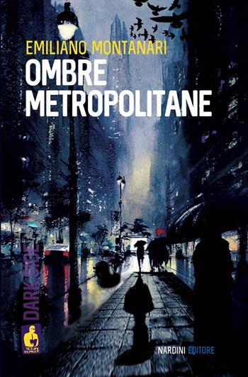 Ombre metropolitane - Emiliano Montanari - Libro Nardini 2025, Iena reader. Dark Side | Libraccio.it