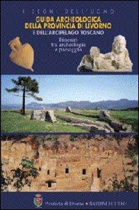Guida archeologica della provincia di Livorno e dell'arcipelago toscano. Itinerari tra archeologia e paesaggio  - Libro Nardini 2009, I segni dell'uomo | Libraccio.it
