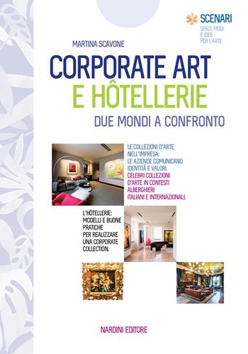 Corporate art e hôtellerie. Due mondi a confronto - Martina Scavone - Libro Nardini 2025, Scenari | Libraccio.it