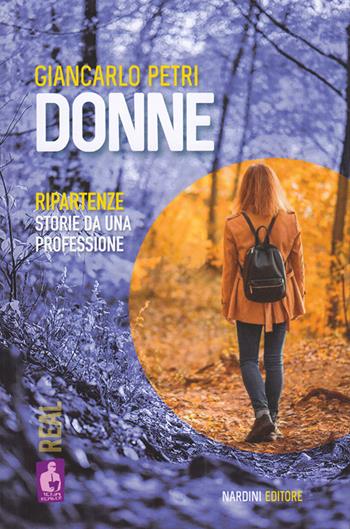 Donne. Ripartenze. Storie da una professione - Giancarlo Petri - Libro Nardini 2024, Iena reader. Real | Libraccio.it