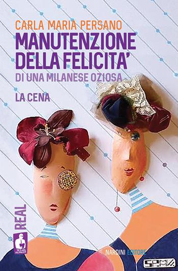 Manutenzione della felicità di una milanese oziosa. La cena - Carla Maria Persano - Libro Nardini 2025, Iena reader. Real | Libraccio.it