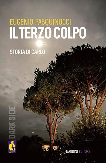 Il terzo colpo. Storia di Carlo - Eugenio Pasquinucci - Libro Nardini 2025, Iena reader. Dark Side | Libraccio.it