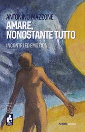 Amare, nonostante tutto. Incontri ed emozioni