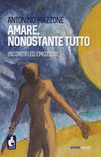 Amare, nonostante tutto. Incontri ed emozioni - Antonino Mazzone - Libro Nardini 2025, Iena reader. Real | Libraccio.it