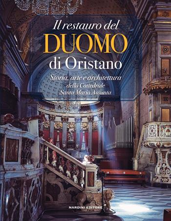 Il restauro del Duomo di Oristano. Storia, arte e architettura della Cattedrale Santa Maria Assunta  - Libro Nardini 2025, Varia | Libraccio.it