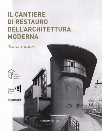 Il cantiere di restauro dell'architettura moderna. Teoria e prassi  - Libro Nardini 2018 | Libraccio.it