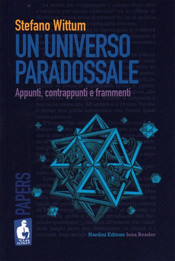 Un universo paradossale. Appunti, contrappunti e frammenti - Stefano Wittum - Libro Nardini 2020, Iena reader | Libraccio.it