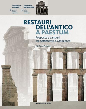 Restauri dell'antico a Paestum. Proposte e cantieri tra Settecento e Ottocento - Stefania Pollone - Libro Nardini 2020, Architettura e restauro | Libraccio.it
