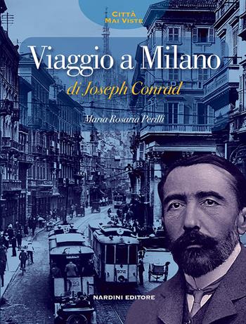 Viaggio a Milano di Jospeph Conrad - Maria Rosaria Perilli - Libro Nardini 2024, Città mai viste | Libraccio.it