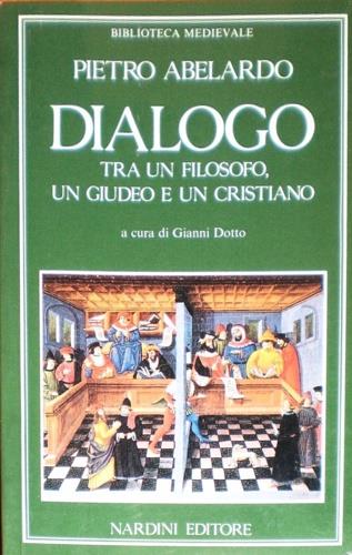 Dialogo tra un filosofo, un giudeo e un cristiano - Pietro Abelardo - Libro Nardini 1991, Biblioteca medievale | Libraccio.it