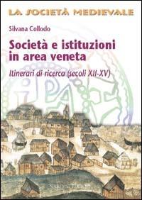 Società e istituzioni in area veneta. Itinerari di ricerca (secoli XII-XV) - Silvana Collodo - Libro Nardini 1999, La società medievale. Saggi e ricerche | Libraccio.it