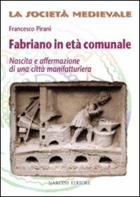 Fabriano in età comunale - Francesco Pirani - Libro Nardini 2003, La società medievale. Saggi e ricerche | Libraccio.it