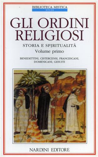 Gli ordini religiosi. Storia e spiritualità. Vol. 1: Benedettini, cistercensi, francescani, domenicani, gesuiti  - Libro Nardini 1992, Biblioteca mistica | Libraccio.it