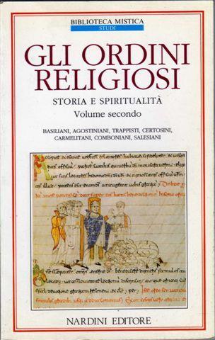 Gli ordini religiosi. Storia e spiritualità. Vol. 2: Agostiniani, basiliani, carmelitani, trappisti, comboniani, salesiani.  - Libro Nardini, Biblioteca mistica | Libraccio.it