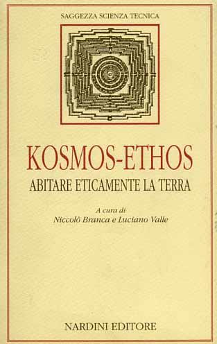Kosmos - Ethos. Abitare eticamente la terra  - Libro Nardini, Saggezza, scienza e tecnica | Libraccio.it