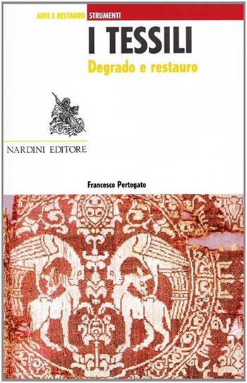 I tessili. Degrado e restauro - Francesco Pertegato - Libro Nardini 1994, Arte e restauro.Strumenti | Libraccio.it