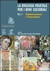 La biologia vegetale per i beni culturali. Ediz. illustrata. Vol. 1: Biodeterioramento e conservazione.
