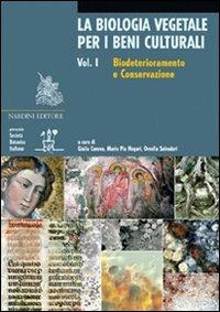 La biologia vegetale per i beni culturali. Ediz. illustrata. Vol. 1: Biodeterioramento e conservazione.  - Libro Nardini 2007, Arte e restauro | Libraccio.it