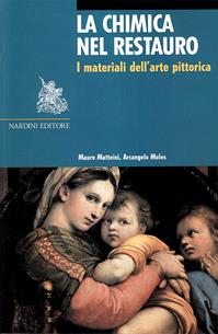 La chimica nel restauro. I materiali dell'arte pittorica. Ediz. illustrata - Mauro Matteini, Arcangelo Moles - Libro Nardini 2007, Arte e restauro | Libraccio.it