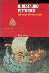 Il restauro pittorico nell'unità di metodologia. Ediz. illustrata - Ornella Casazza - Libro Nardini 2007, Arte e restauro | Libraccio.it