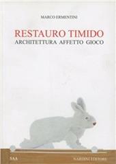 Restauro timido. Architettura, affetto, gioco. Ediz. illustrata