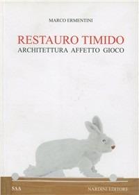 Restauro timido. Architettura, affetto, gioco - Marco Ermentini - Libro Nardini 2008, Arte e restauro | Libraccio.it