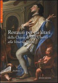 Restauri per gli altari della Chiesa di Sant'Uberto alla Venaria Reale. Ediz. illustrata  - Libro Nardini 2007, Cronache. CCR Venaria Reale | Libraccio.it