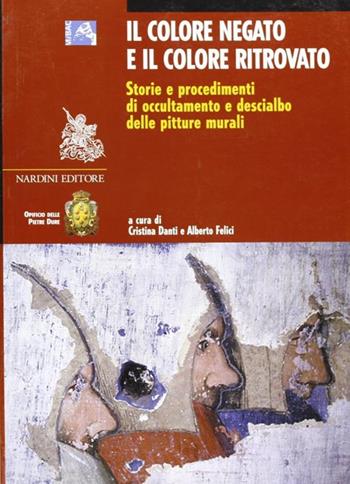 Il colore negato e il colore ritrovato. Storia e tecnica dell'occultamento e del descialbo delle pitture murali  - Libro Nardini 2008, Arte e restauro | Libraccio.it