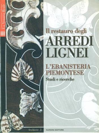 Il restauro degli arredi lignei. L'ebanisteria piemontese. Studi e ricerche  - Libro Nardini 2011 | Libraccio.it