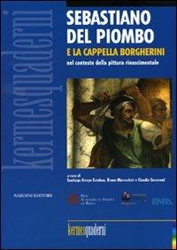 Sebastiano del Piombo e la Cappella Borgherini nel contesto della pittura rinascimentale  - Libro Nardini 2010, Kermes quaderni | Libraccio.it