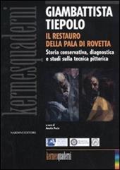 Giambattista Tiepolo. Il restauro della Pala di Rovetta. Storia conservativa, diagnostica e studi sulla tecnica pittorica. Atti del convegno (Bergamo, febbraio 2010)