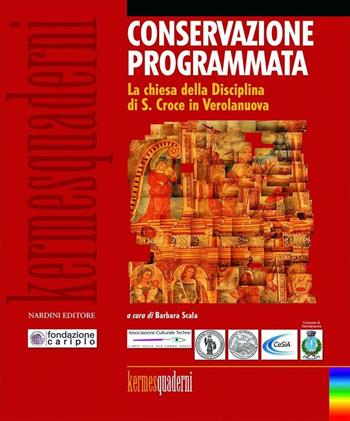 Conservazione programmata. La chiesa della Disciplina di S. Croce in Verolanuova  - Libro Nardini 2015, Kermes quaderni | Libraccio.it
