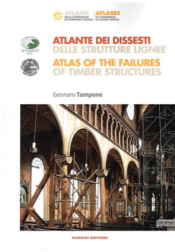 Atlante dei dissesti delle strutture lignee-Atlas of the failures of timber structures. Parte prima. Ediz. bilingue - Gennaro Tampone - Libro Nardini 2016, Atlanti della conservazione | Libraccio.it