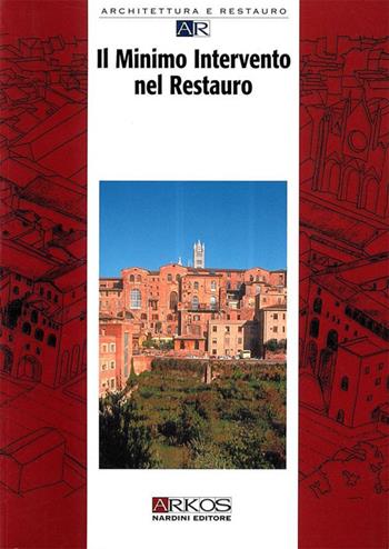 Il minimo intervento nel restauro  - Libro Nardini 2005, Architettura e restauro | Libraccio.it