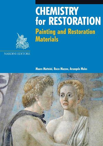 Chemistry for restoration. Painting and restoration materials - Mauro Matteini, Rocco Mazzeo, Arcangelo Moles - Libro Nardini 2016, Arte e restauro | Libraccio.it
