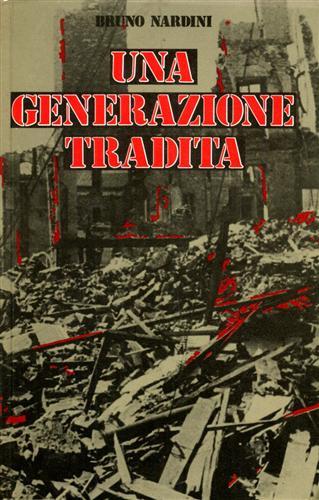 Una generazione tradita - Bruno Nardini - Libro Nardini | Libraccio.it