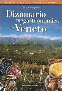 Dizionario enogastronomico del Veneto - Olivia Chierighini - Libro Nardini 2004, Dizionari enogastronomici regionali | Libraccio.it
