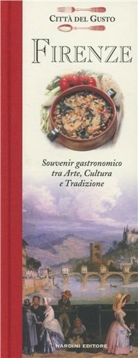 Firenze. Souvenir gastronomico fra arte, cultura e tradizione - Maria Salemi - Libro Nardini 2010, Città del gusto | Libraccio.it