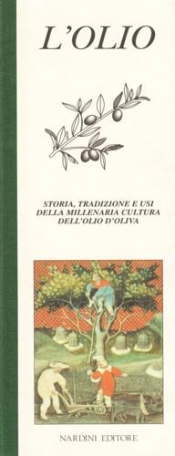 L' olio. Storia, tradizione e usi della millenaria cultura dell'olio d'oliva - Roberto Bosi - Libro Nardini 1994, Il quadrifoglio | Libraccio.it