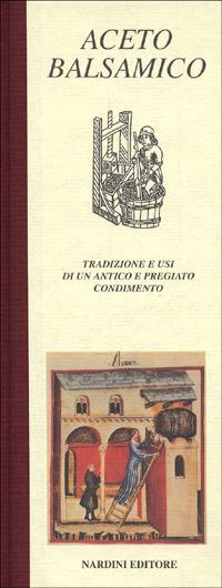 Aceto balsamico. Tradizione e usi di un antico e pregiato condimento - Vittorio Cavazzuti - Libro Nardini 1994, Il quadrifoglio | Libraccio.it