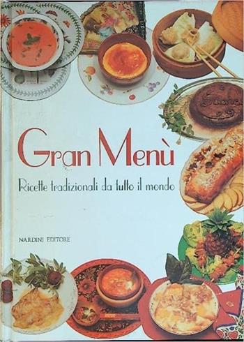Gran menù. Ricette facili da tutto il mondo - Leonardo Castellucci - Libro Nardini 1997, Piccole opere | Libraccio.it