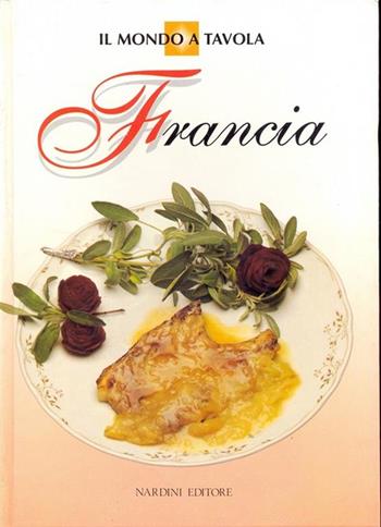 Francia  - Libro Nardini, Il mondo a tavola | Libraccio.it
